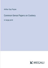 bokomslag Common-Sense Papers on Cookery