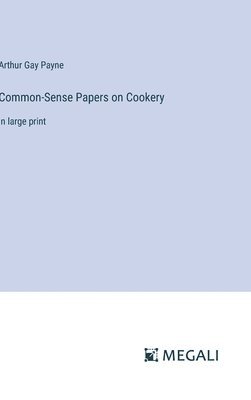 Common-Sense Papers on Cookery 1