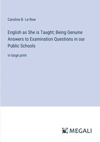 bokomslag English as She is Taught; Being Genuine Answers to Examination Questions in our Public Schools