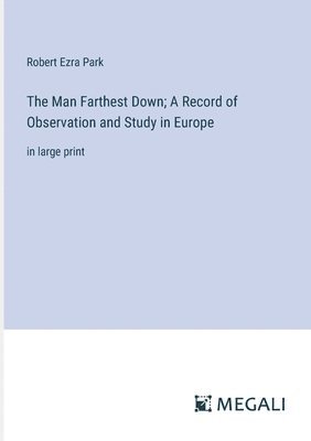 bokomslag The Man Farthest Down; A Record of Observation and Study in Europe