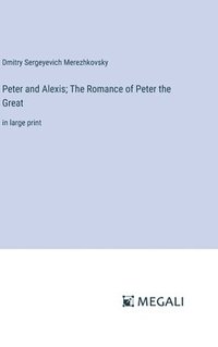bokomslag Peter and Alexis; The Romance of Peter the Great