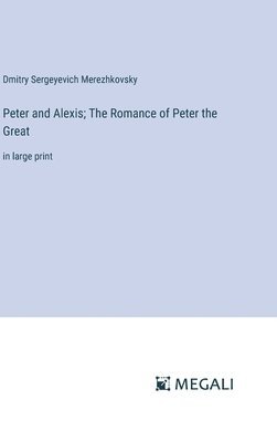 Peter and Alexis; The Romance of Peter the Great 1