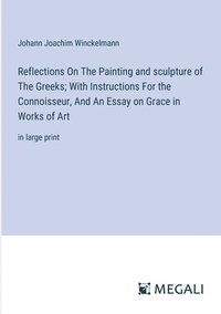 bokomslag Reflections On The Painting and sculpture of The Greeks; With Instructions For the Connoisseur, And An Essay on Grace in Works of Art