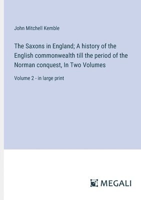 bokomslag Saxons in England; A history of the English commonwealth till the period of the Norman conquest, In Two Volumes