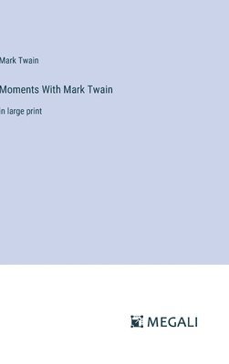 Mark Twain - Moments With Mark Twain, Inbunden