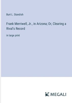 bokomslag Frank Merriwell, Jr., in Arizona; Or, Clearing a Rival's Record