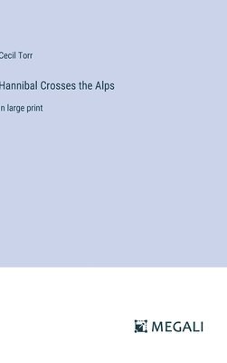 Cecil Torr - Hannibal Crosses the Alps, Inbunden