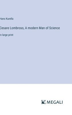 Cesare Lombroso, A modern Man of Science 1