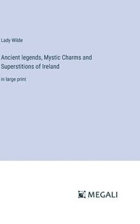 bokomslag Ancient legends, Mystic Charms and Superstitions of Ireland