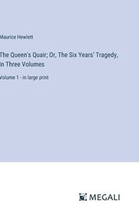 bokomslag The Queen's Quair; Or, The Six Years' Tragedy, In Three Volumes