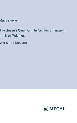 The Queen's Quair; Or, The Six Years' Tragedy, In Three Volumes 1