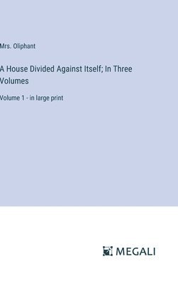 House Divided Against Itself; In Three Volumes