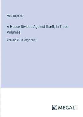 House Divided Against Itself; In Three Volumes