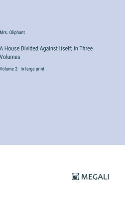 House Divided Against Itself; In Three Volumes