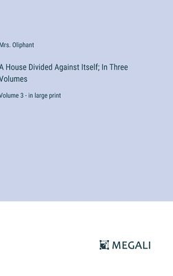 House Divided Against Itself; In Three Volumes