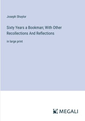 bokomslag Sixty Years a Bookman; With Other Recollections And Reflections