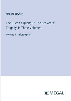The Queen's Quair; Or, The Six Years' Tragedy, In Three Volumes 1