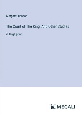 bokomslag The Court of The King; And Other Studies