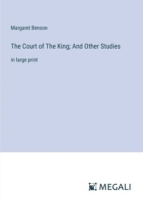 Margaret Benson - Court of The King; And Other Studies, Häftad