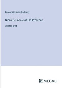 bokomslag Nicolette; A tale of Old Provence