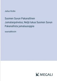 bokomslag Suomen Suvun Pakanallinen Jumalanpalvelus; Nelj lukua Suomen Suvun Pakanallista jumaluusoppia