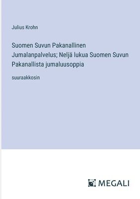 bokomslag Suomen Suvun Pakanallinen Jumalanpalvelus; Neljä lukua Suomen Suvun Pakanallista jumaluusoppia