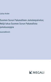 bokomslag Suomen Suvun Pakanallinen Jumalanpalvelus; Neljä lukua Suomen Suvun Pakanallista jumaluusoppia