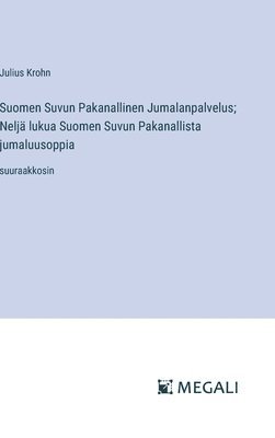 bokomslag Suomen Suvun Pakanallinen Jumalanpalvelus; Neljä lukua Suomen Suvun Pakanallista jumaluusoppia