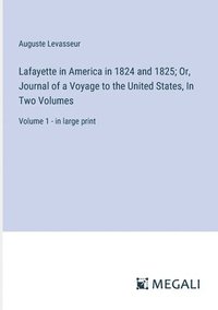 bokomslag Lafayette in America in 1824 and 1825; Or, Journal of a Voyage to the United States, In Two Volumes