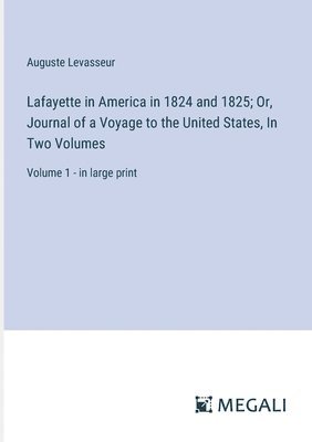 bokomslag Lafayette in America in 1824 and 1825; Or, Journal of a Voyage to the United States, In Two Volumes