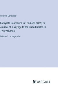 bokomslag Lafayette in America in 1824 and 1825; Or, Journal of a Voyage to the United States, In Two Volumes
