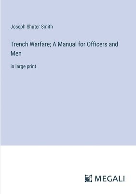 Trench Warfare; A Manual for Officers and Men