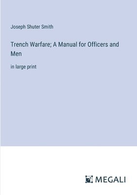 Trench Warfare; A Manual for Officers and Men 1