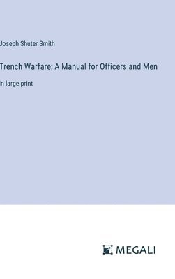 bokomslag Trench Warfare; A Manual for Officers and Men