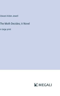 bokomslag The Moth Decides; A Novel