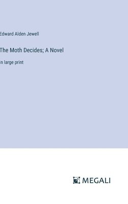 Edward Alden Jewell - Moth Decides; A Novel, Inbunden