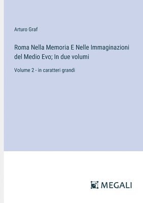 bokomslag Roma Nella Memoria E Nelle Immaginazioni del Medio Evo; In due volumi