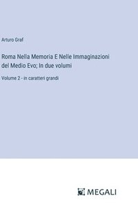 bokomslag Roma Nella Memoria E Nelle Immaginazioni del Medio Evo; In due volumi