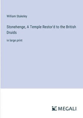 Stonehenge, A Temple Restor'd to the British Druids 1