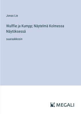 Jonas Lie - Wulffie ja Kumpp; Näytelmä Kolmessa Näytöksessä, Häftad