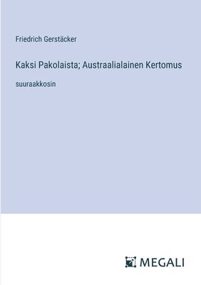 Friedrich Gerstäcker - Kaksi Pakolaista; Austraalialainen Kertomus, Häftad