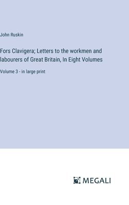 bokomslag Fors Clavigera; Letters to the workmen and labourers of Great Britain, In Eight Volumes