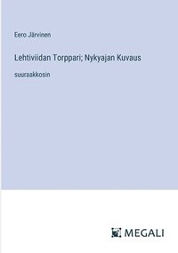 bokomslag Lehtiviidan Torppari; Nykyajan Kuvaus