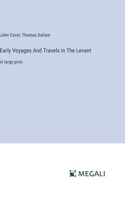 Early Voyages And Travels in The Levant 1