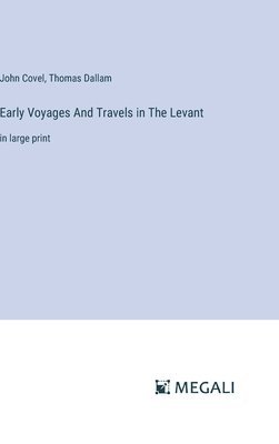 Early Voyages And Travels in The Levant