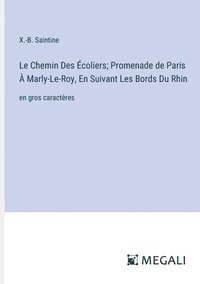 bokomslag Le Chemin Des Écoliers; Promenade de Paris À Marly-Le-Roy, En Suivant Les Bords Du Rhin: en gros caractères