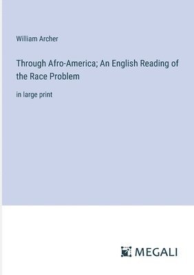 Through Afro-America; An English Reading of the Race Problem