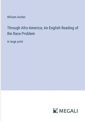 Through Afro-America; An English Reading of the Race Problem 1