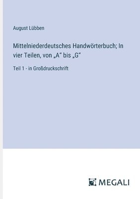 bokomslag Mittelniederdeutsches Handwrterbuch; In vier Teilen, von &quot;A&quot; bis &quot;G&quot;