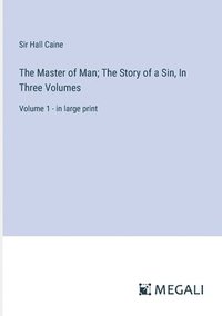 bokomslag Master of Man; The Story of a Sin, In Three Volumes
